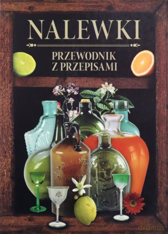 Nalewki. Przewodnik z przepisami [KSIĄŻKA]