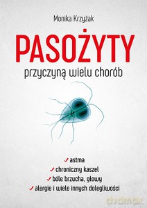 Pasożyty przyczyną wielu chorób - Monika Krzyżak [KSIĄŻKA]