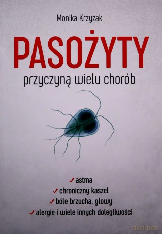 Pasożyty przyczyną wielu chorób - Monika Krzyżak [KSIĄŻKA]
