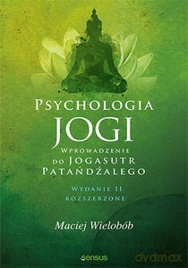 Psychologia jogi. Wprowadzenie do "Jogasutr" Patańdźalego - Maciej Wielobób [KSIĄŻKA]