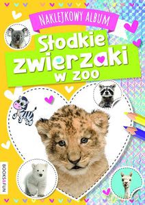 Słodkie zwierzaki w zoo. Naklejkowy album [KSIĄŻKA]