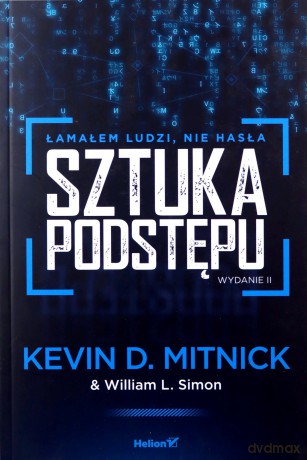 Sztuka podstępu. Łamałem ludzi, nie hasła - D. Mitnick MitnickKevin [KSIĄŻKA]