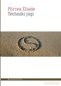 Techniki jogi - Mircea Eliade [KSIĄŻKA]