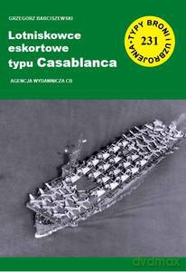 Typy Broni i Uzbrojenia nr 231. Lotniskowce eskortowe typu Casablanca - Grzegorz Barciszewski [KSIĄŻKA]