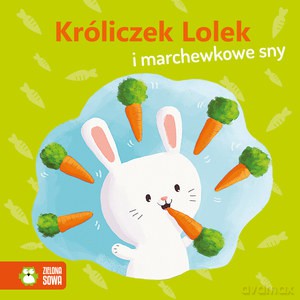 Wiosenne bajeczki. Króliczek Lolek i marchewkowe sny [KSIĄŻKA]