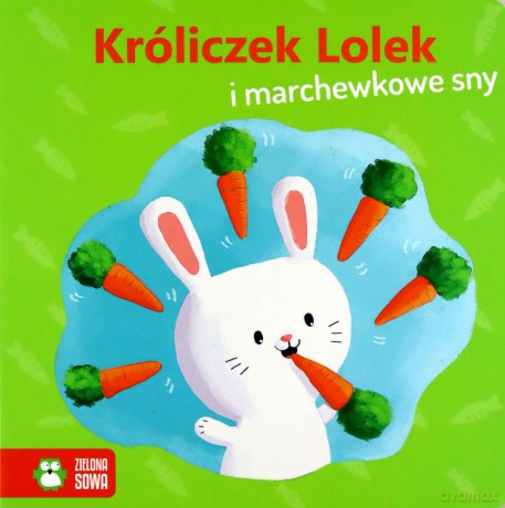 Wiosenne bajeczki. Króliczek Lolek i marchewkowe sny [KSIĄŻKA]