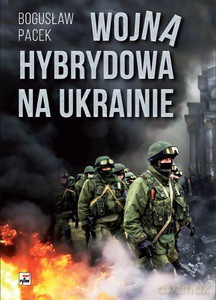 Wojna hybrydowa na Ukrainie - Bogusław Pacek [KSIĄŻKA]