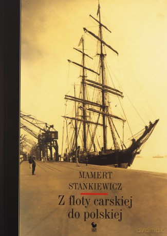 Z floty carskiej do polskiej - Mamert Stankiewicz [KSIĄŻKA]