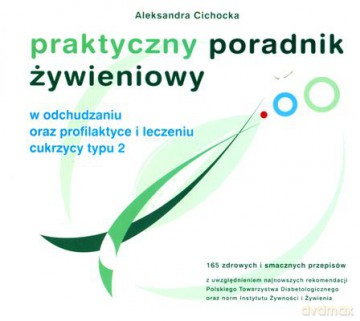 Praktyczny Poradnik Żywieniowy W Odchudzaniu Oraz Profilaktyce I Leczeniu Cukrzycy Typu 2 - Aleksandra Cichocka [KSIĄŻKA]