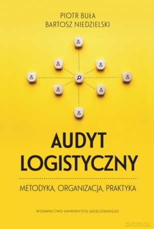 Audyt logistyczny. metodyka, organizacja, praktyka - Piotr Buła, Bartosz Niedzielski [KSIĄŻKA]
