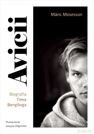 Avicii. Biografia Tima Berglinga - Mans Mosesson [KSIĄŻKA]