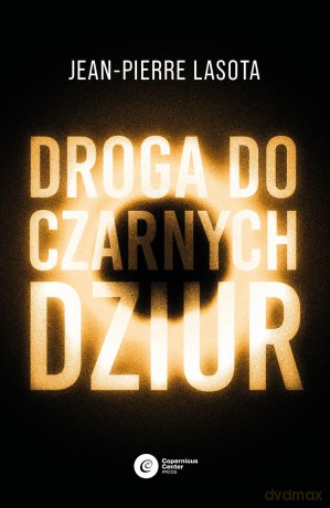 Droga do czarnych dziur - Jean-Pierre Lasota [KSIĄŻKA]