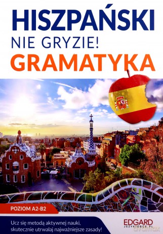Hiszpański nie gryzie! Gramatyka - Joanna Ostrowska [KSIĄŻKA]