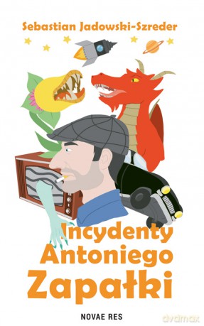 Incydenty Antoniego Zapałki - Sebastian Jadowski-Szreder [KSIĄŻKA]