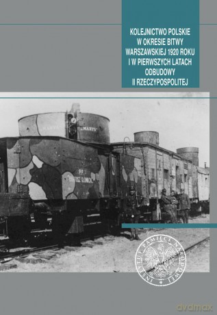 Kolejnictwo polskie w okresie Bitwy Warszawskiej 1920 roku i w pierwszych latach odbudowy II Rzeczypospolitej - Opracowanie zbiorowe [KSIĄŻKA]