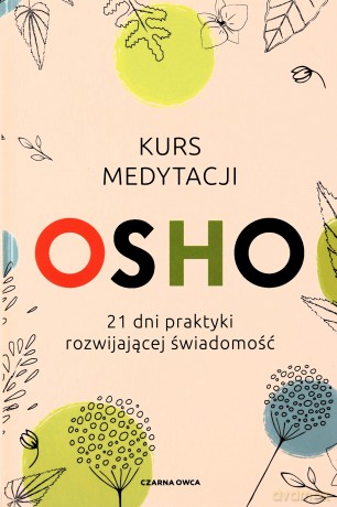 Kurs medytacji. 21 dni praktyki rozwijającej świadomość - OSHO [KSIĄŻKA]