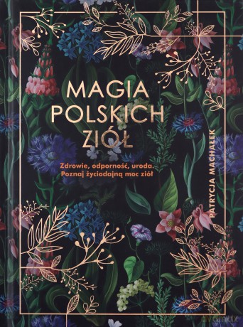Magia polskich ziół - Patrycja Machałek [KSIĄŻKA]