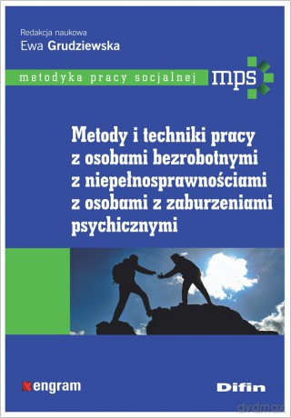 Metody i techniki pracy z osobami bezrobotnymi, z niepełnosprawnościami, z osobami z zaburzeniami psychicznymi - Ewa Grudziewska [KSIĄŻKA]