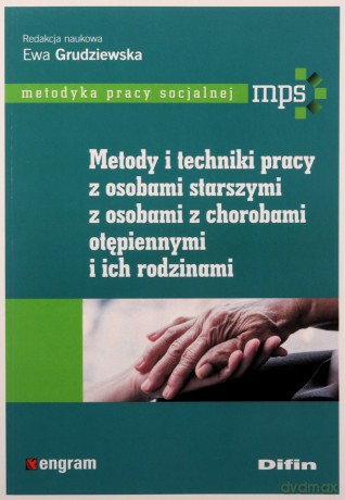Metody i techniki pracy z osobami starszymi, z osobami z chorobami otępiennymi i ich rodzinami - Ewa Grudziewska [KSIĄŻKA]