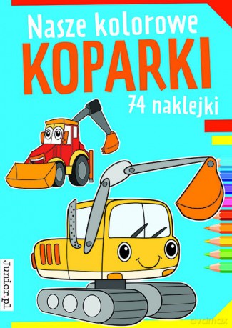 Nasze kolorowe koparki - Opracowanie zbiorowe [KSIĄŻKA]