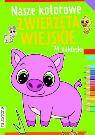 Nasze kolorowe zwierzęta wiejskie - Opracowanie zbiorowe [KSIĄŻKA]