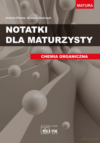 Notatki dla maturzysty Chemia organiczna - Grażyna Zduńczyk, Urszula Płonka [KSIĄŻKA]