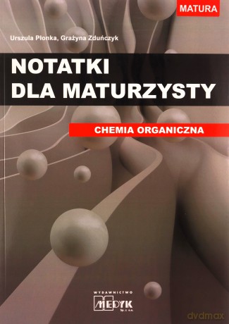 Notatki dla maturzysty Chemia organiczna - Grażyna Zduńczyk, Urszula Płonka [KSIĄŻKA]