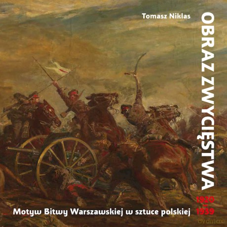 Obraz zwycięstwa. Motyw Bitwy Warszawskiej w sztuce polskiej 1920-1939 - Tomasz Niklas [KSIĄŻKA]