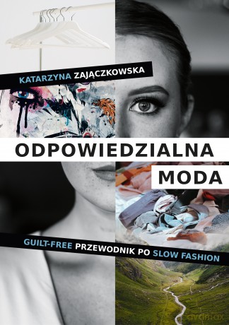 Odpowiedzialna moda. Guilt-free przewodnik po slow fashion - Katarzyna Zajączkowska [KSIĄŻKA]
