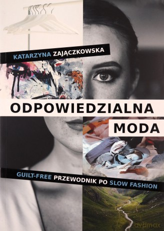 Odpowiedzialna moda. Guilt-free przewodnik po slow fashion - Katarzyna Zajączkowska [KSIĄŻKA]