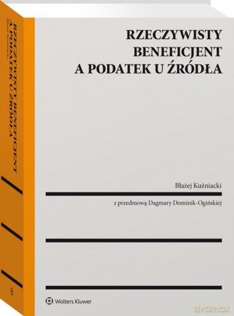 Rzeczywisty beneficjent a podatek u źródła - Błażej Kuźniacki [KSIĄŻKA]