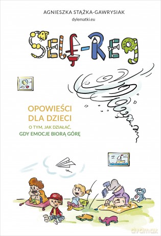 Self-regulation. Opowieści dla dzieci o tym, jak działać, gdy emocje biorą górę - Agnieszka Stążka-Gawrysiak [KSIĄŻKA]