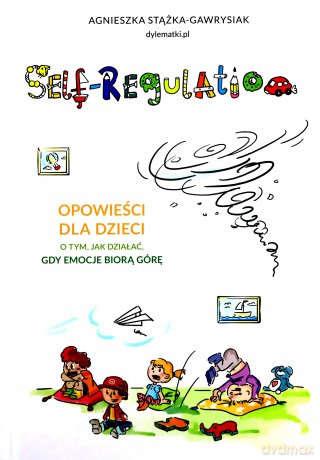 Self-regulation. Opowieści dla dzieci o tym, jak działać, gdy emocje biorą górę - Agnieszka Stążka-Gawrysiak [KSIĄŻKA]