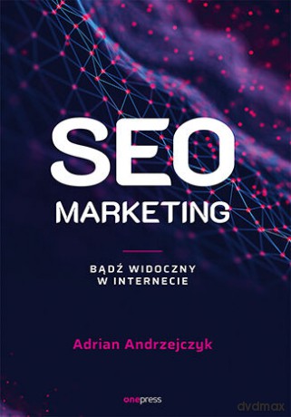 SEO marketing. Bądź widoczny w internecie - Adrian Andrzejczyk [KSIĄŻKA]
