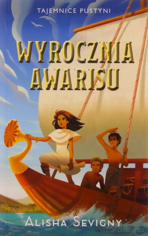 Wyrocznia Awarisu. Tajemnice pustyni (Tom 3) - Alisha Sevigny [KSIĄŻKA]