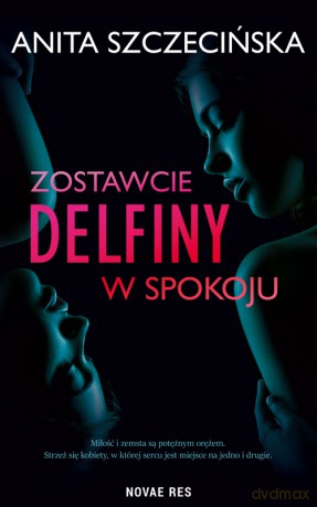 Zostawcie delfiny w spokoju - Anita Szczecińska [KSIĄŻKA]