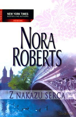 Z Nakazu Serca - Nora Roberts [KSIĄŻKA]