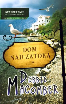 Dom Nad Zatoką - Debbie Macomber [KSIĄŻKA]