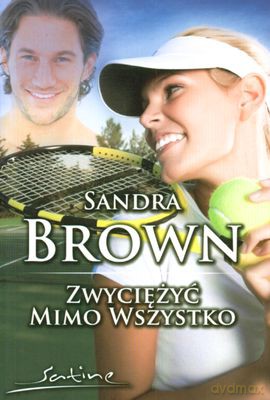 Zwyciężyć Mimo Wszystko - Sandra Brown [KSIĄŻKA]