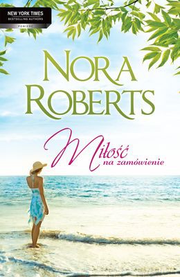 Miłość Na Zamówienie - Nora Roberts [KSIĄŻKA]