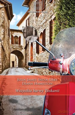 Wszystkie Barwy Toskanii - Julia James, India Grey, Diana Hamilton [KSIĄŻKA]