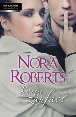 Komu Zaufać - Nora Roberts [KSIĄŻKA]