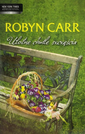 Ulotne Chwile Szczęścia - Robyn Carr [KSIĄŻKA]