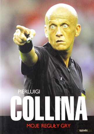 Moje Reguły Gry P. Collina - Pierluigi Collina [KSIĄŻKA]
