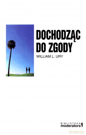 Dochodząc Do Zgody - William L.Ury [KSIĄŻKA]