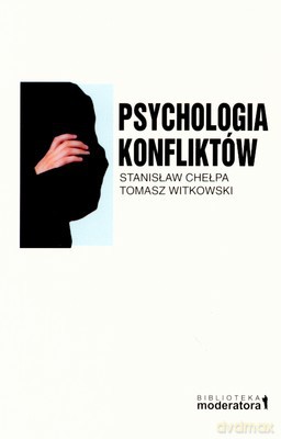 Psychologia Konfliktów - Stanisław Chełpa, Tomasz Witkowski [KSIĄŻKA]