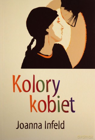 Kolory Kobiet (twarda) - Joanna Infeld [KSIĄŻKA]