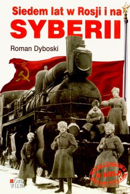 Siedem Lat W Rosji I Na Syberii - Roman Dyboski [KSIĄŻKA]