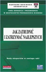 Jak Zatrudnić I Zatrzymać Najlepszych - Praca Zbiorowa [KSIĄŻKA]