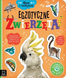 Album z naklejkami. Egzotyczne zwierzęta. Ciekawostki dla dzieci - Agnieszka Bator [KSIĄŻKA]